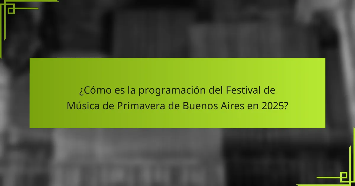 ¿Cómo es la programación del Festival de Música de Primavera de Buenos Aires en 2025?