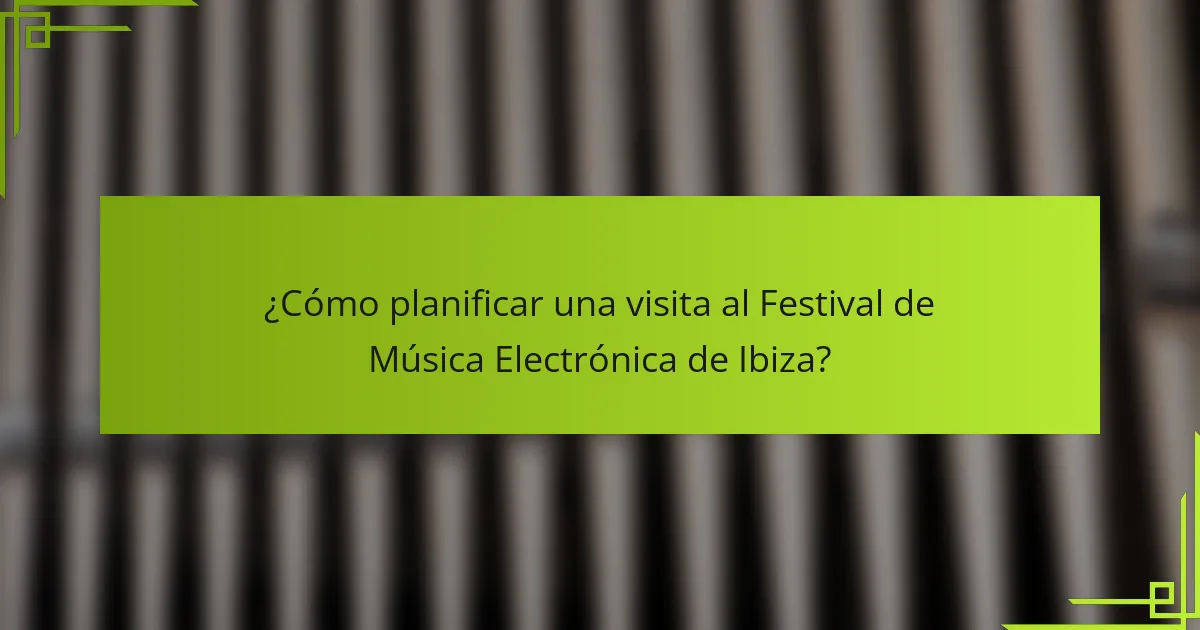 ¿Cómo planificar una visita al Festival de Música Electrónica de Ibiza?