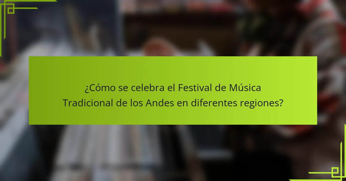 ¿Cómo se celebra el Festival de Música Tradicional de los Andes en diferentes regiones?