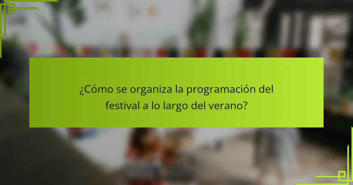 ¿Cómo se organiza la programación del festival a lo largo del verano?