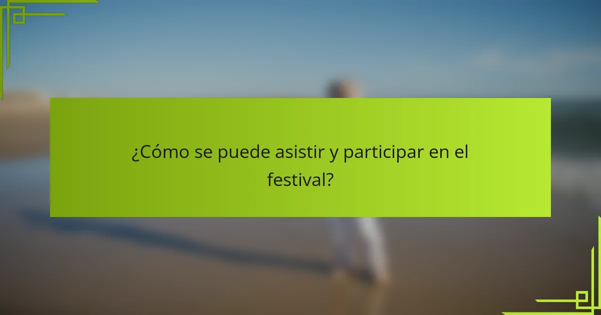 ¿Cómo se puede asistir y participar en el festival?