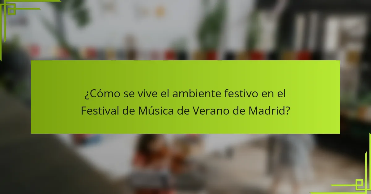 ¿Cómo se vive el ambiente festivo en el Festival de Música de Verano de Madrid?