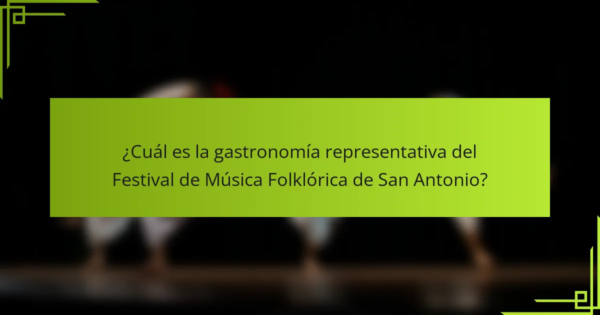 ¿Cuál es la gastronomía representativa del Festival de Música Folklórica de San Antonio?