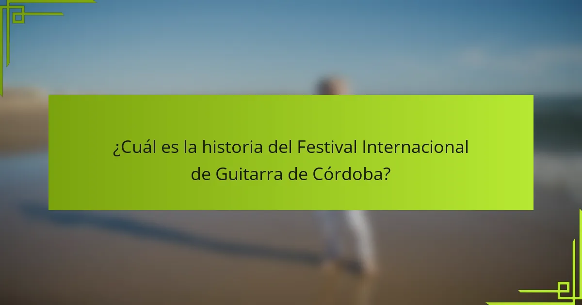 ¿Cuál es la historia del Festival Internacional de Guitarra de Córdoba?