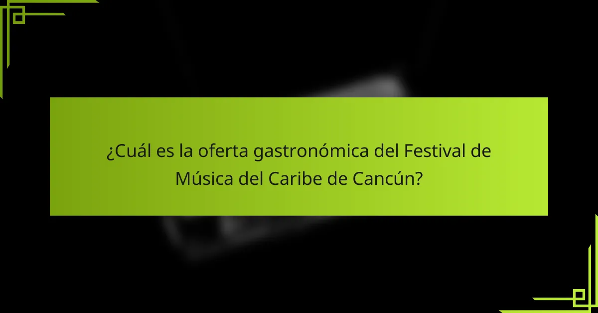 ¿Cuál es la oferta gastronómica del Festival de Música del Caribe de Cancún?