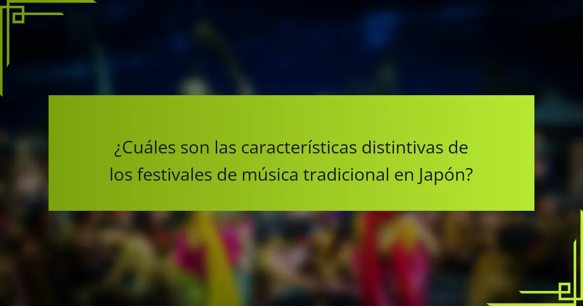 ¿Cuáles son las características distintivas de los festivales de música tradicional en Japón?