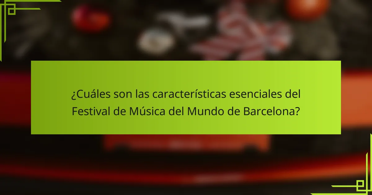 ¿Cuáles son las características esenciales del Festival de Música del Mundo de Barcelona?