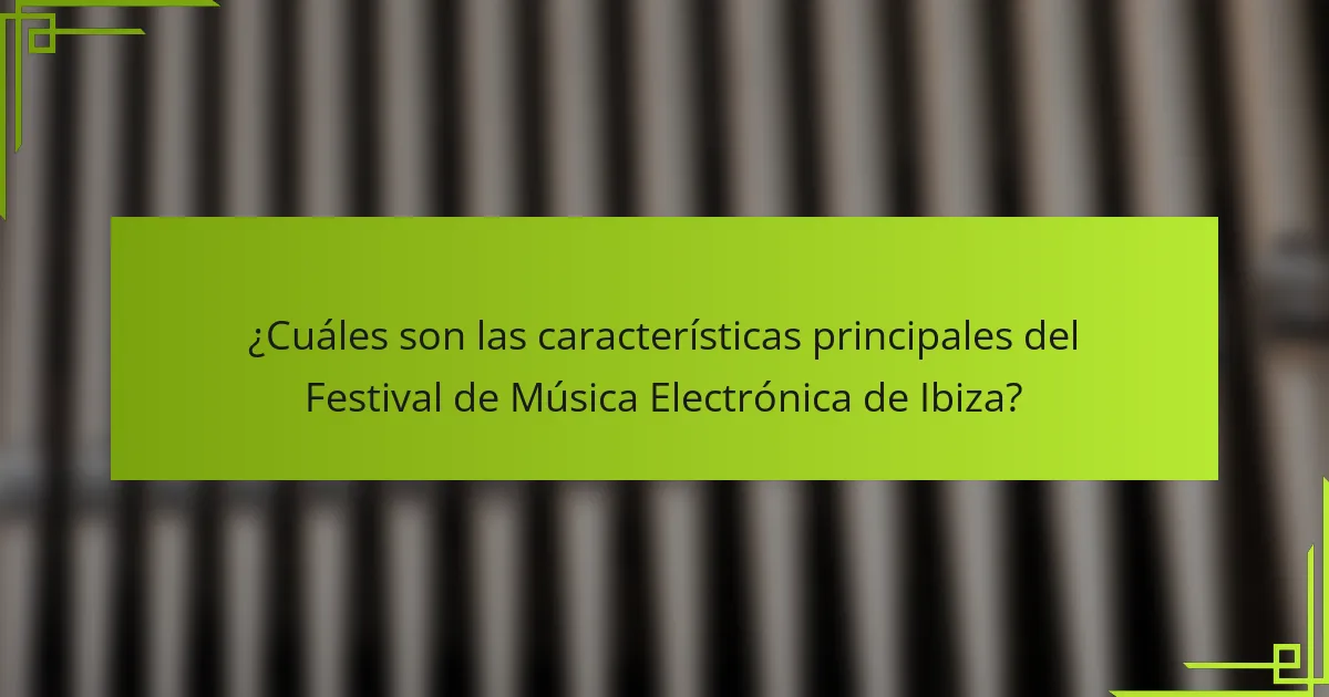 ¿Cuáles son las características principales del Festival de Música Electrónica de Ibiza?