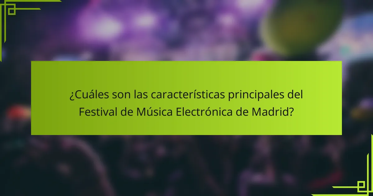 ¿Cuáles son las características principales del Festival de Música Electrónica de Madrid?