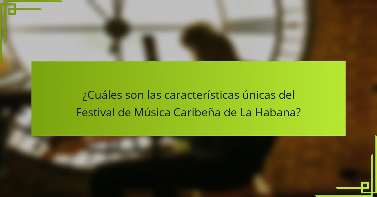 ¿Cuáles son las características únicas del Festival de Música Caribeña de La Habana?