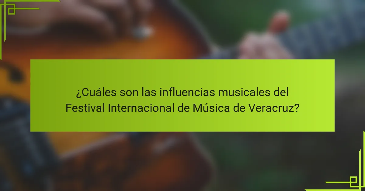 ¿Cuáles son las influencias musicales del Festival Internacional de Música de Veracruz?