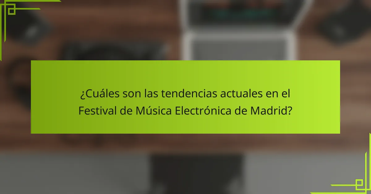 ¿Cuáles son las tendencias actuales en el Festival de Música Electrónica de Madrid?