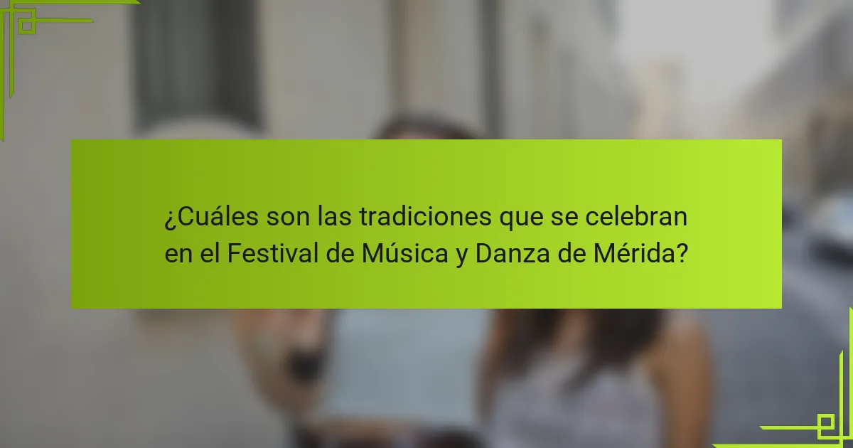 ¿Cuáles son las tradiciones que se celebran en el Festival de Música y Danza de Mérida?