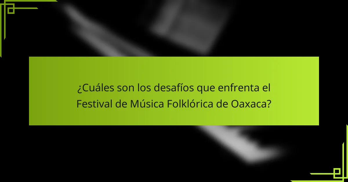 ¿Cuáles son los desafíos que enfrenta el Festival de Música Folklórica de Oaxaca?