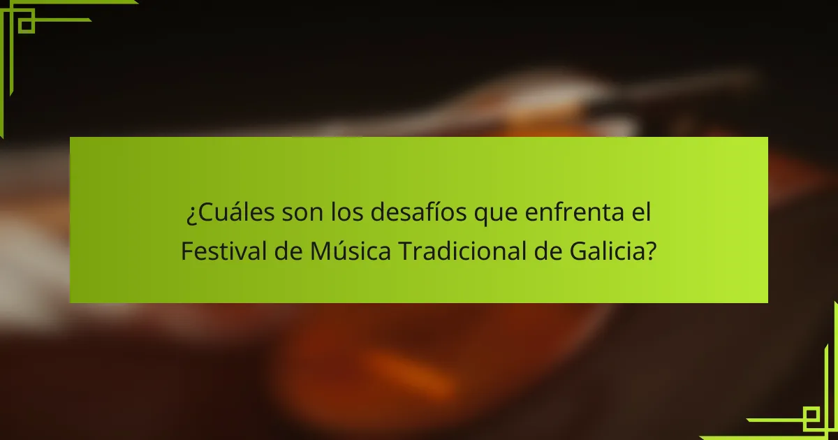 ¿Cuáles son los desafíos que enfrenta el Festival de Música Tradicional de Galicia?