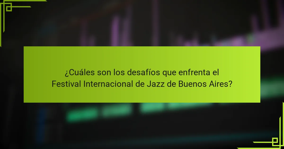 ¿Cuáles son los desafíos que enfrenta el Festival Internacional de Jazz de Buenos Aires?