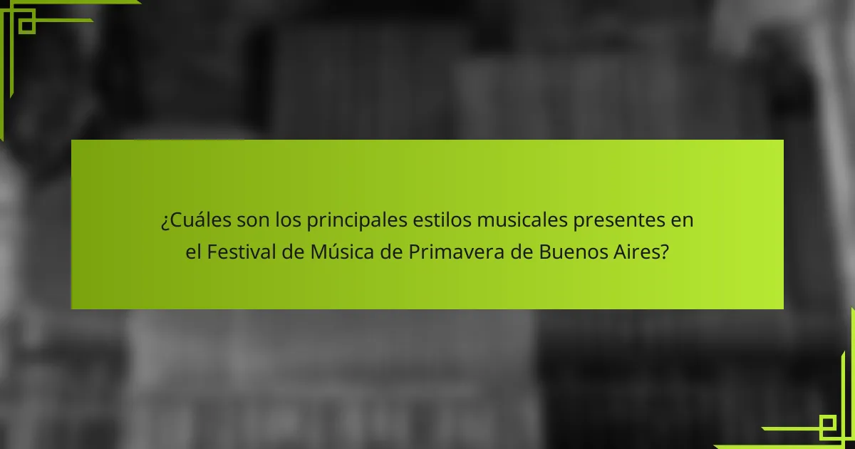¿Cuáles son los principales estilos musicales presentes en el Festival de Música de Primavera de Buenos Aires?
