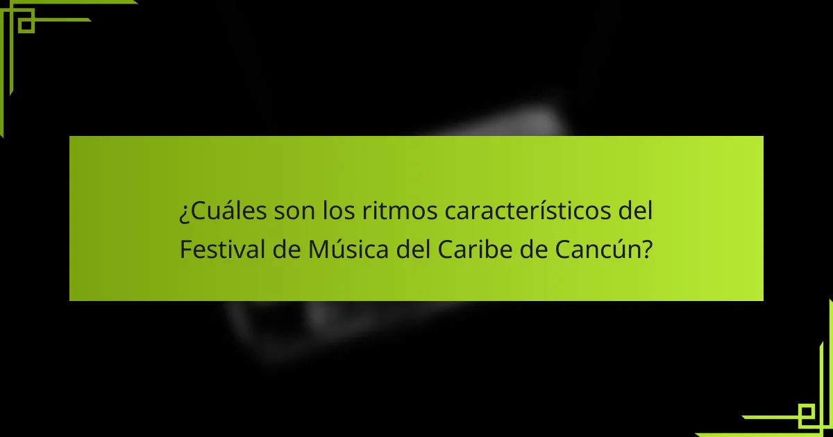 ¿Cuáles son los ritmos característicos del Festival de Música del Caribe de Cancún?
