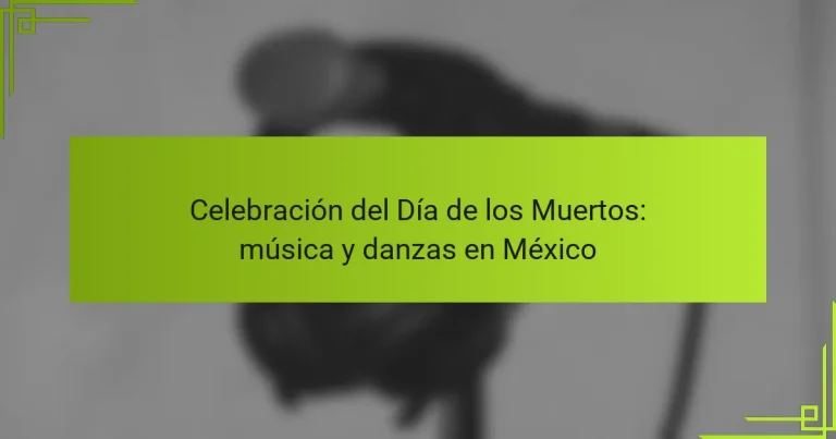 Celebración del Día de los Muertos: música y danzas en México