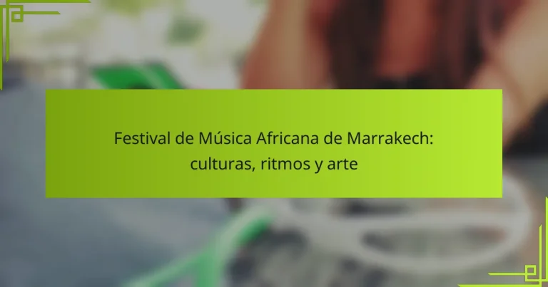 Festival de Música Africana de Marrakech: culturas, ritmos y arte