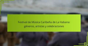 Festival de Música Caribeña de La Habana: géneros, artistas y celebraciones