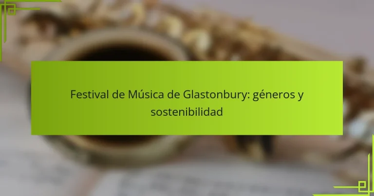 Festival de Música de Glastonbury: géneros y sostenibilidad