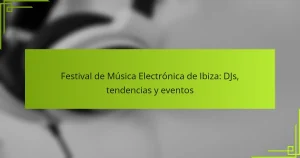 Festival de Música Electrónica de Ibiza: DJs, tendencias y eventos
