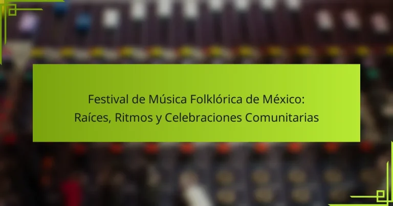 Festival de Música Folklórica de México: Raíces, Ritmos y Celebraciones Comunitarias