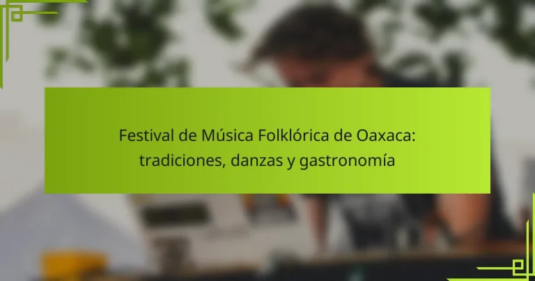 Festival de Música Folklórica de Oaxaca: tradiciones, danzas y gastronomía