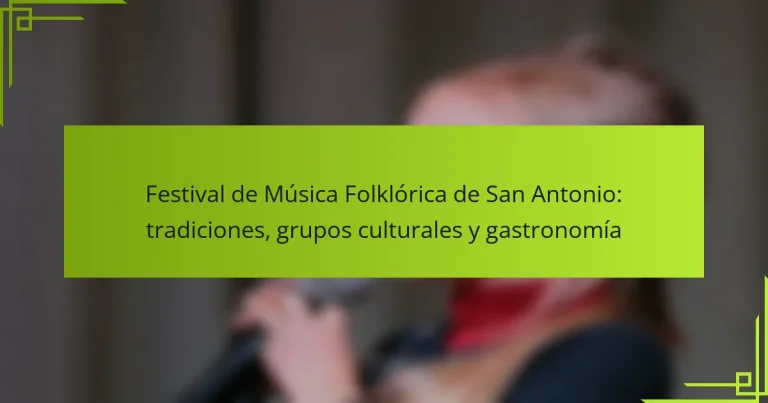 Festival de Música Folklórica de San Antonio: tradiciones, grupos culturales y gastronomía