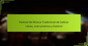 Festival de Música Tradicional de Galicia: raíces, instrumentos y folclore
