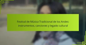 Festival de Música Tradicional de los Andes: instrumentos, canciones y legado cultural