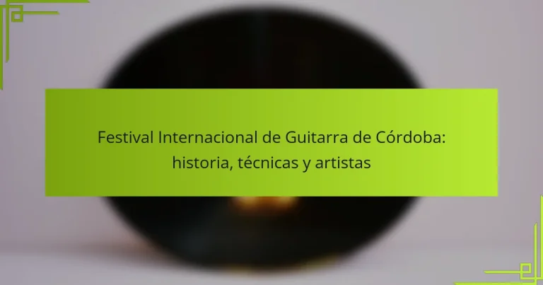 Festival Internacional de Guitarra de Córdoba: historia, técnicas y artistas