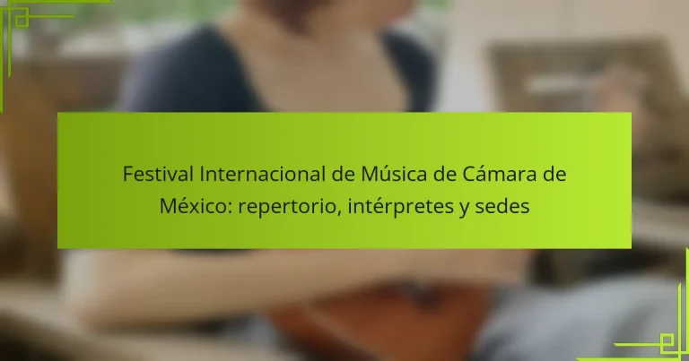 Festival Internacional de Música de Cámara de México: repertorio, intérpretes y sedes