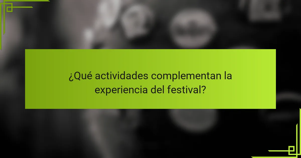 ¿Qué actividades complementan la experiencia del festival?