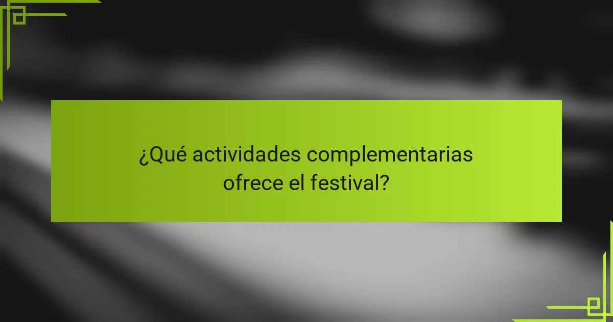 ¿Qué actividades complementarias ofrece el festival?