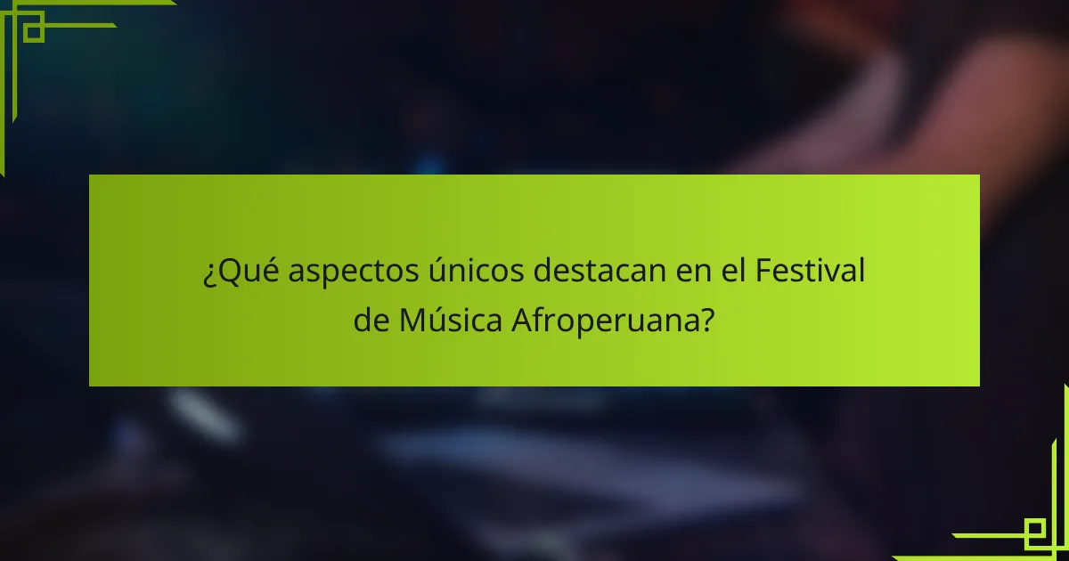 ¿Qué aspectos únicos destacan en el Festival de Música Afroperuana?
