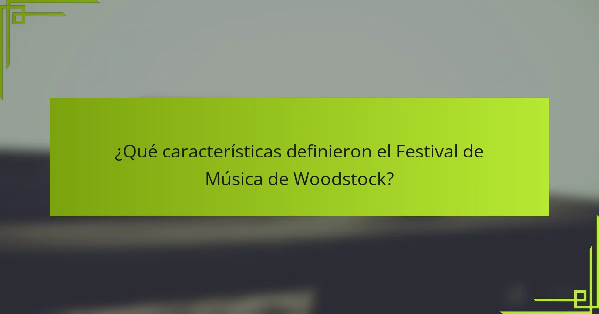 ¿Qué características definieron el Festival de Música de Woodstock?
