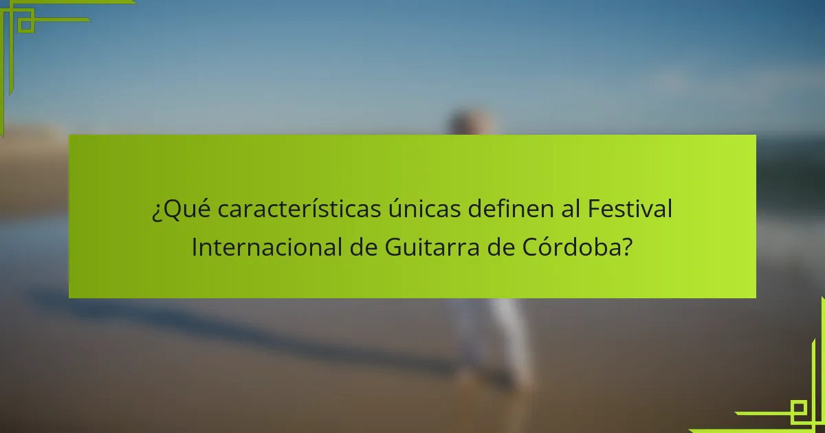 ¿Qué características únicas definen al Festival Internacional de Guitarra de Córdoba?