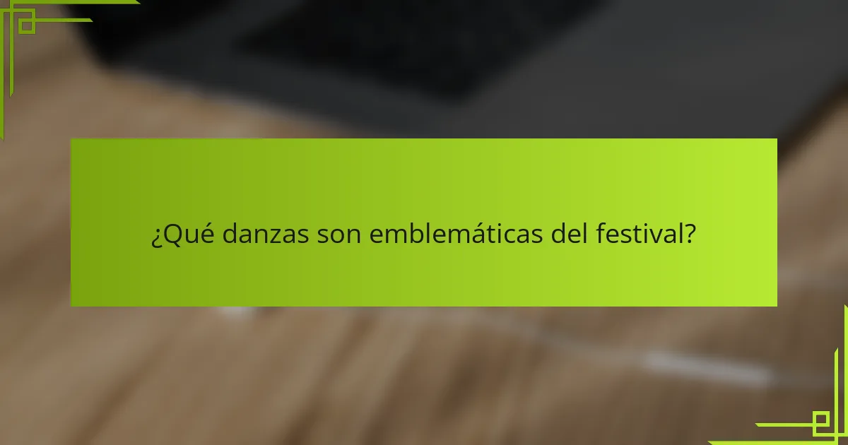 ¿Qué danzas son emblemáticas del festival?