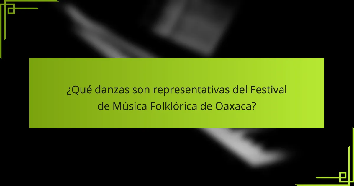 ¿Qué danzas son representativas del Festival de Música Folklórica de Oaxaca?