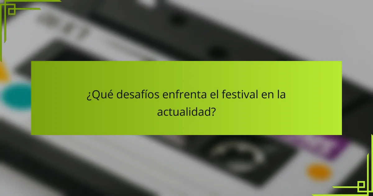 ¿Qué desafíos enfrenta el festival en la actualidad?