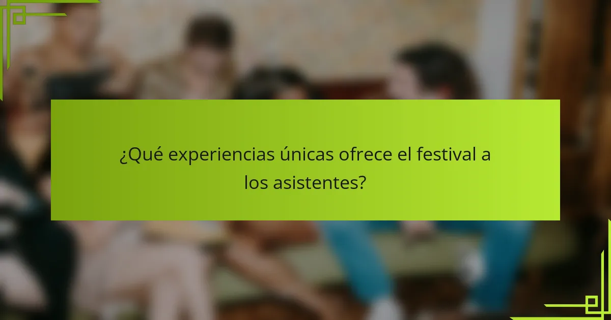 ¿Qué experiencias únicas ofrece el festival a los asistentes?