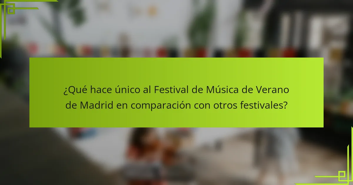 ¿Qué hace único al Festival de Música de Verano de Madrid en comparación con otros festivales?