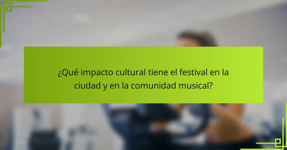¿Qué impacto cultural tiene el festival en la ciudad y en la comunidad musical?