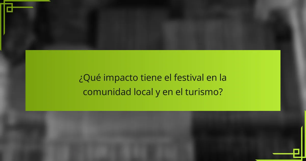 ¿Qué impacto tiene el festival en la comunidad local y en el turismo?