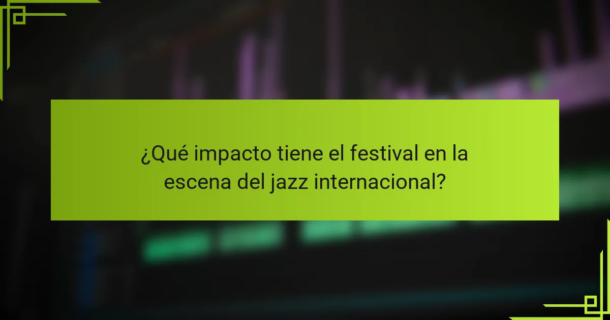 ¿Qué impacto tiene el festival en la escena del jazz internacional?