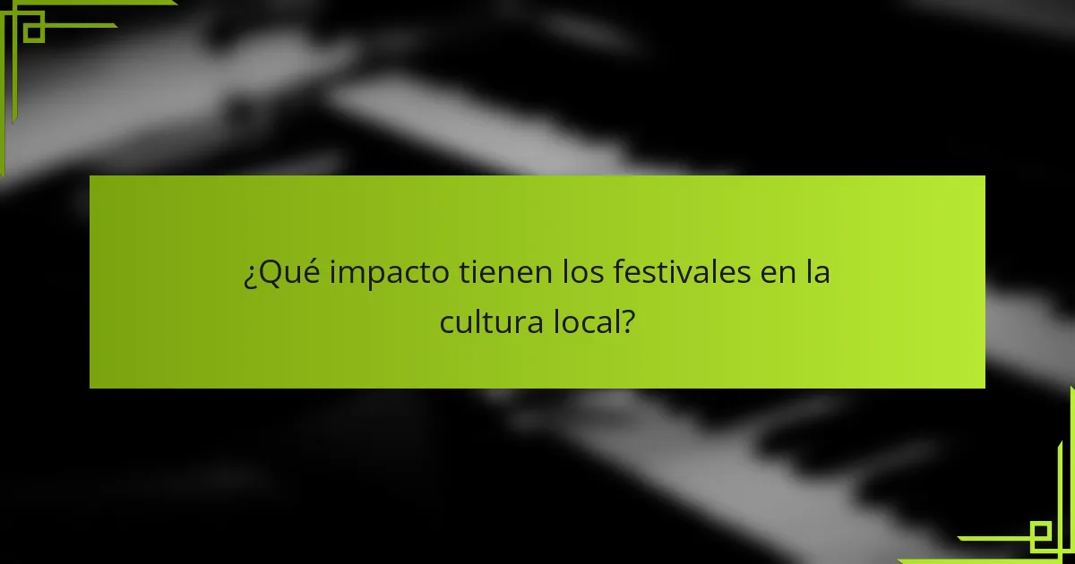 ¿Qué impacto tienen los festivales en la cultura local?