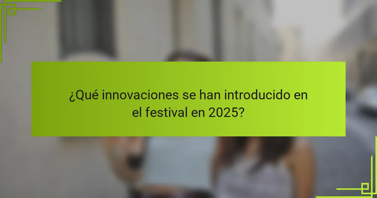 ¿Qué innovaciones se han introducido en el festival en 2025?