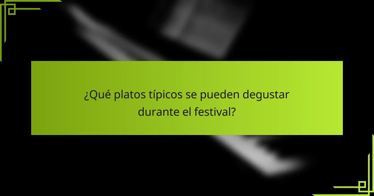 ¿Qué platos típicos se pueden degustar durante el festival?